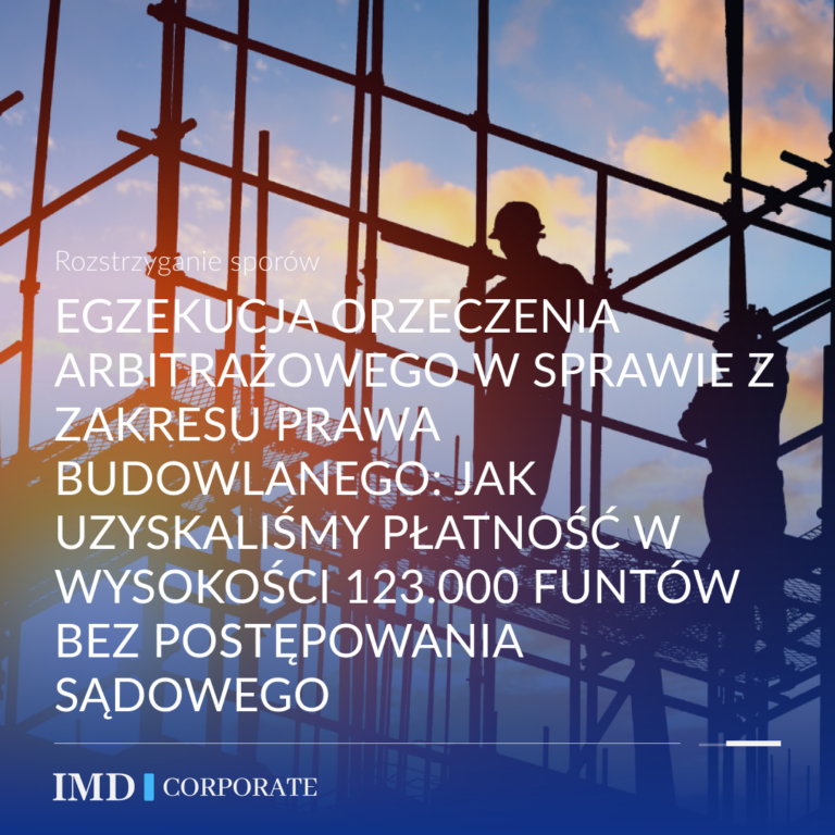 Egzekucja orzeczenia arbitrażowego w sprawie z zakresu prawa budowlanego: jak uzyskaliśmy płatność w wysokości 123.000 funtów bez postępowania sądowego